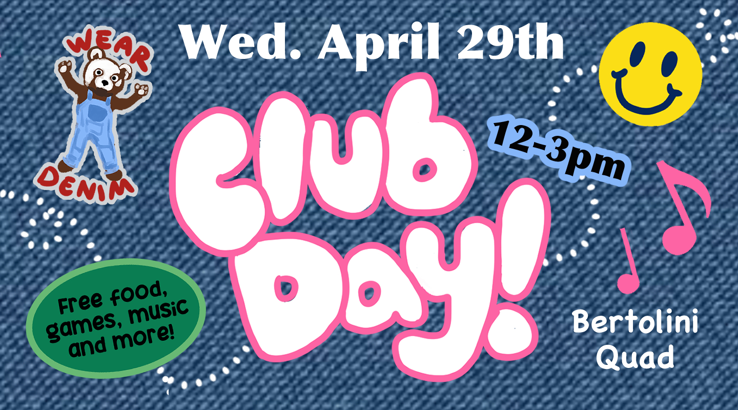  Wednesday April 29th CLUB DAY!  Bertolini Quad from 12-3pm Free food, games, music, and more!