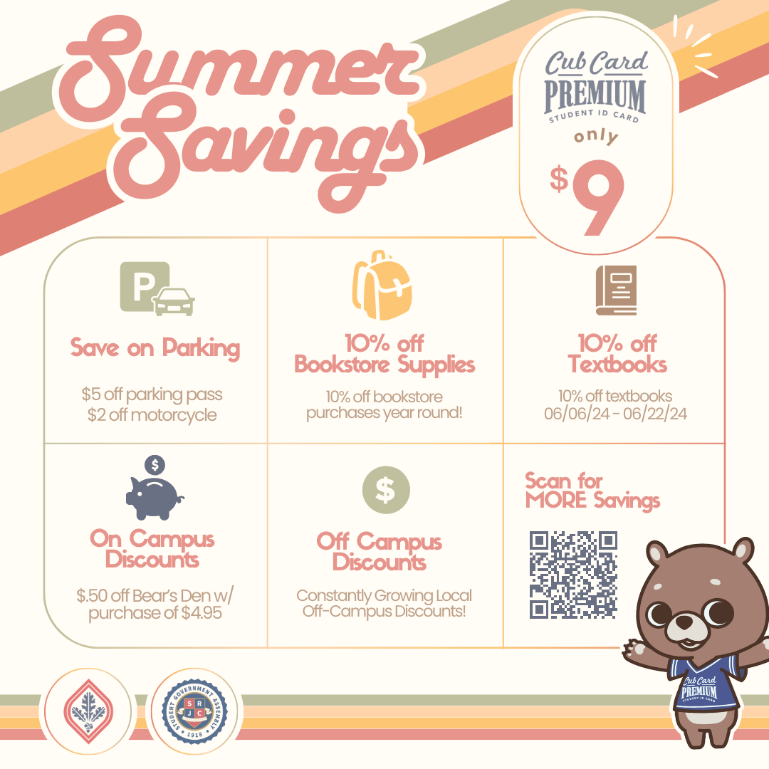 Summer Savings. CubCard Premium only $9. Save on Parking $5 off parking pass $2 off motorcycle. 10% off Bookstore Supplies 10% off bookstore purchases year round! 10% off Textbooks 10% off textbooks 06/06/24- 06/22/24. On Campus Discount $.50 off Bear's Den w / purchase of $4.95. Off Ccmpus Discolnb Constantly Growing Local Off-Campus Discounts! Visit for more savings: 