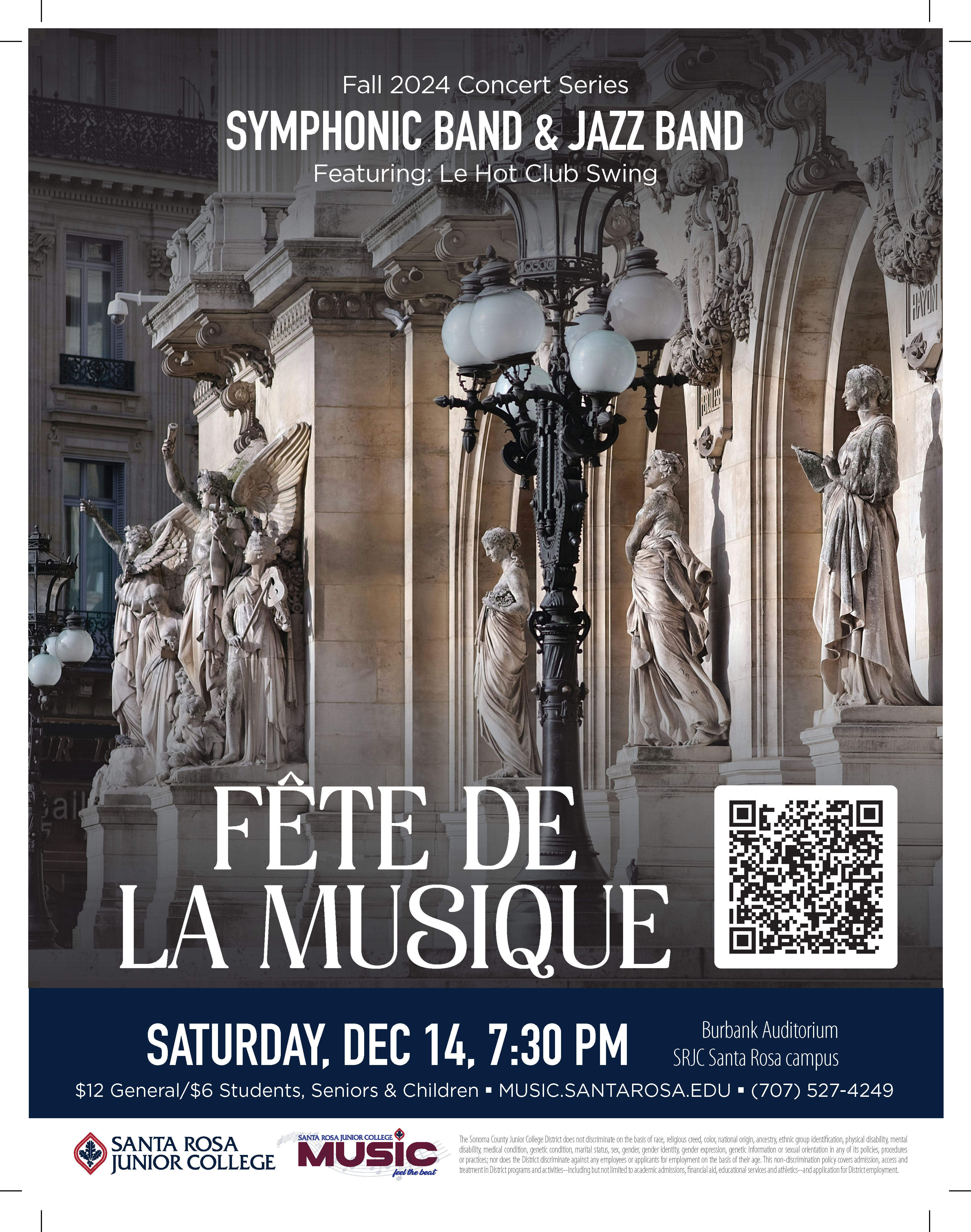 Fall 2024 Concert Series. SYMPHONIC BAND & JAZZ BAND. Featuring: Le Hot Club Swing. FÊTE DE LA MUSIQUE. SATURDAY, DEC 14, 7:30 PM. Burbank Auditorium SRJC Santa Rosa campus. $12 General/$6 Students, Seniors & Children. MUSIC.SANTAROSA.EDU. (707) 527-4249