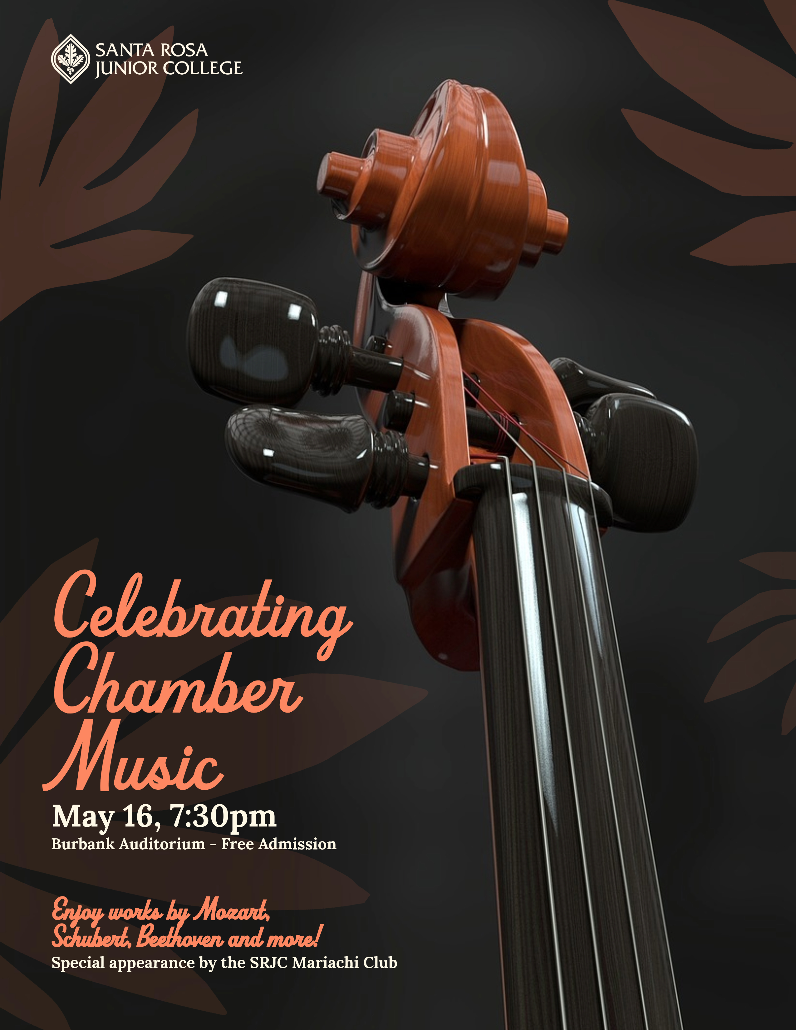 Celebrating Chamber Music  May 16, 7:30 pm Burbank Auditorium - Free Admission  Enjoy Works by Mozart, Shubert, and more!  Special appearance by the SRJC Mariachi Club 