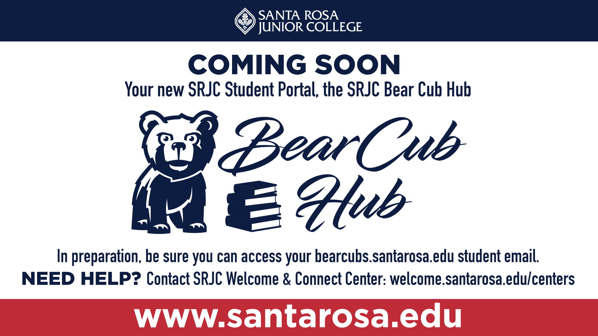 Bear Cub Hub - coming soon. Your new SRJC student portal, the SRJC Bear Cub Hub. In preparation, be sure you can access your bearcubs.santarosa.edu student email. NEED HELP? Contact SRJC Welcome & Connect Center: welcome.santarosa.edu/centers