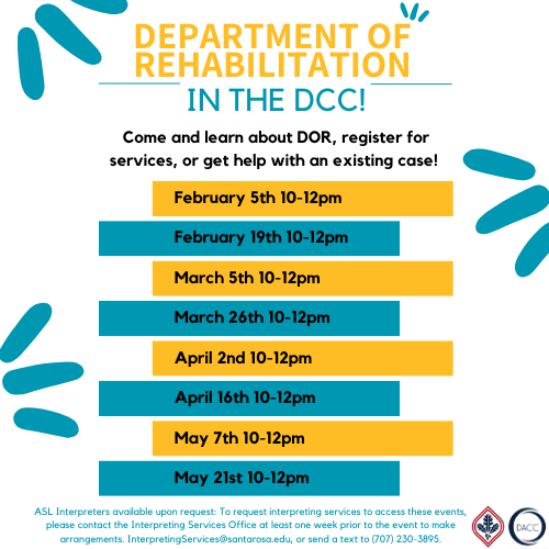 Flyer Advertising the Department of Rehabilitation Drop in hours in the Disability Cultural Center on:  February 5th 10-12pm February 19th 10-12pm March 5th 10-12pm March 26th 10-12pm April 2nd 10-12pm April 16th 10-12pm May 7th 10-12pm May 21st 10-12pm