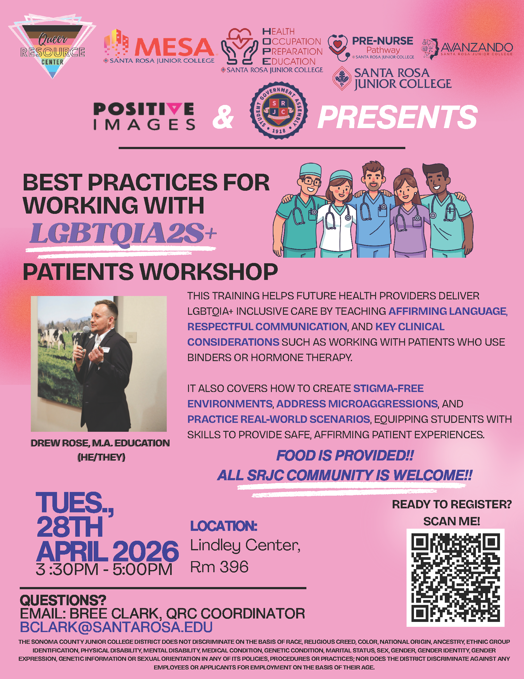 A pink flyer promoting a “Best Practices for Working with LGBTQIA2S+ Patients Workshop” at Santa Rosa Junior College. The top features logos from the Queer Resource Center, MESA, HOPE, Pre-Nursing Pathway, Avanzando, and SRJC, alongside “Positive Images & Student Government Presents.” The main title highlights “LGBTQIA2S+” in a rainbow gradient. To the right is an illustration of five diverse healthcare workers in scrubs standing together.  On the left is a photo of the presenter, Drew Rose (he/they), holding a microphone. The flyer explains the training will cover affirming language, respectful communication, clinical considerations (including binders and hormone therapy), creating stigma-free environments, addressing microaggressions, and practicing real-world scenarios.  Event details: Tuesday, April 28, 2026, from 3:30 PM to 5:00 PM at Lindley Center, Room 396. The flyer notes that food is provided and all SRJC community members are welcome. A QR code is included for registration. Contact information is listed for Bree Clark, QRC Coordinator