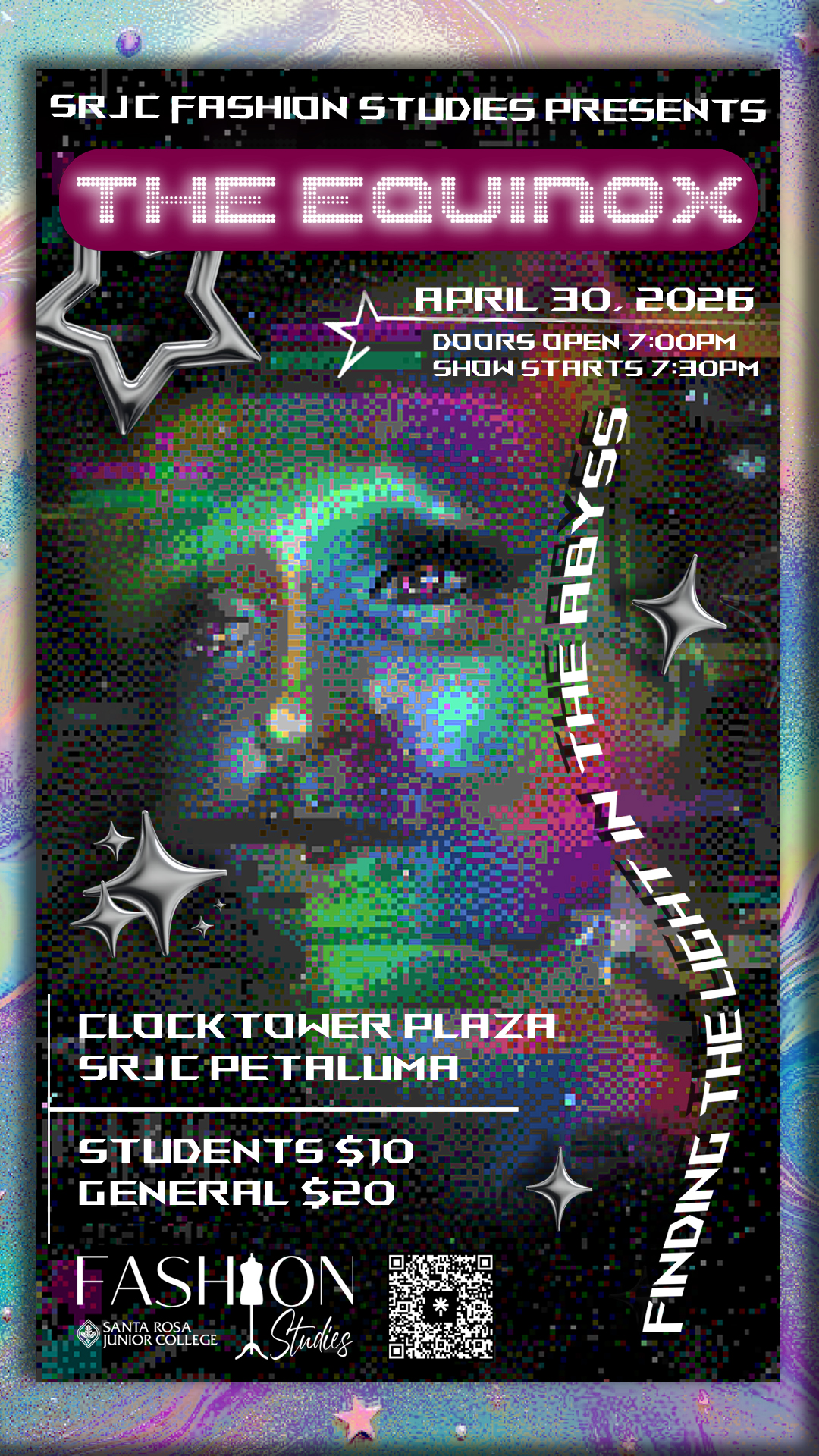 SRJC Fashion Studies Presents The Equinox April 30, 2026. Doors Open 7:00pm. Show Starts 7:30pm. Finding the Light in the Abyss. Clock Tower Plaza SRJC Petaluma. Students $10, General $20. Fashion Studies Department