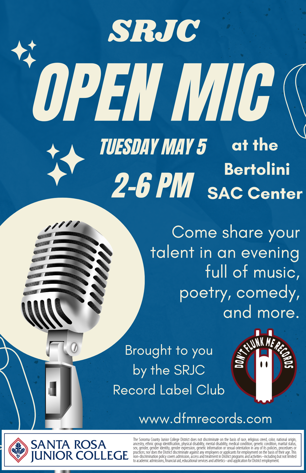 Free SRJC Open Mic event, on Tuesday May 5, 2-6 PM at the Bertolini SAC Center. Come share your talent in an evening full of music, poetry, comedy, and more. Also we will have snacks and drinks available to help raise funds for our club. Brought to you by the SRJC Record Label club. Follow us on instagram @dontflunkmerecords and learn more about us on our website www.dfmrecords.com