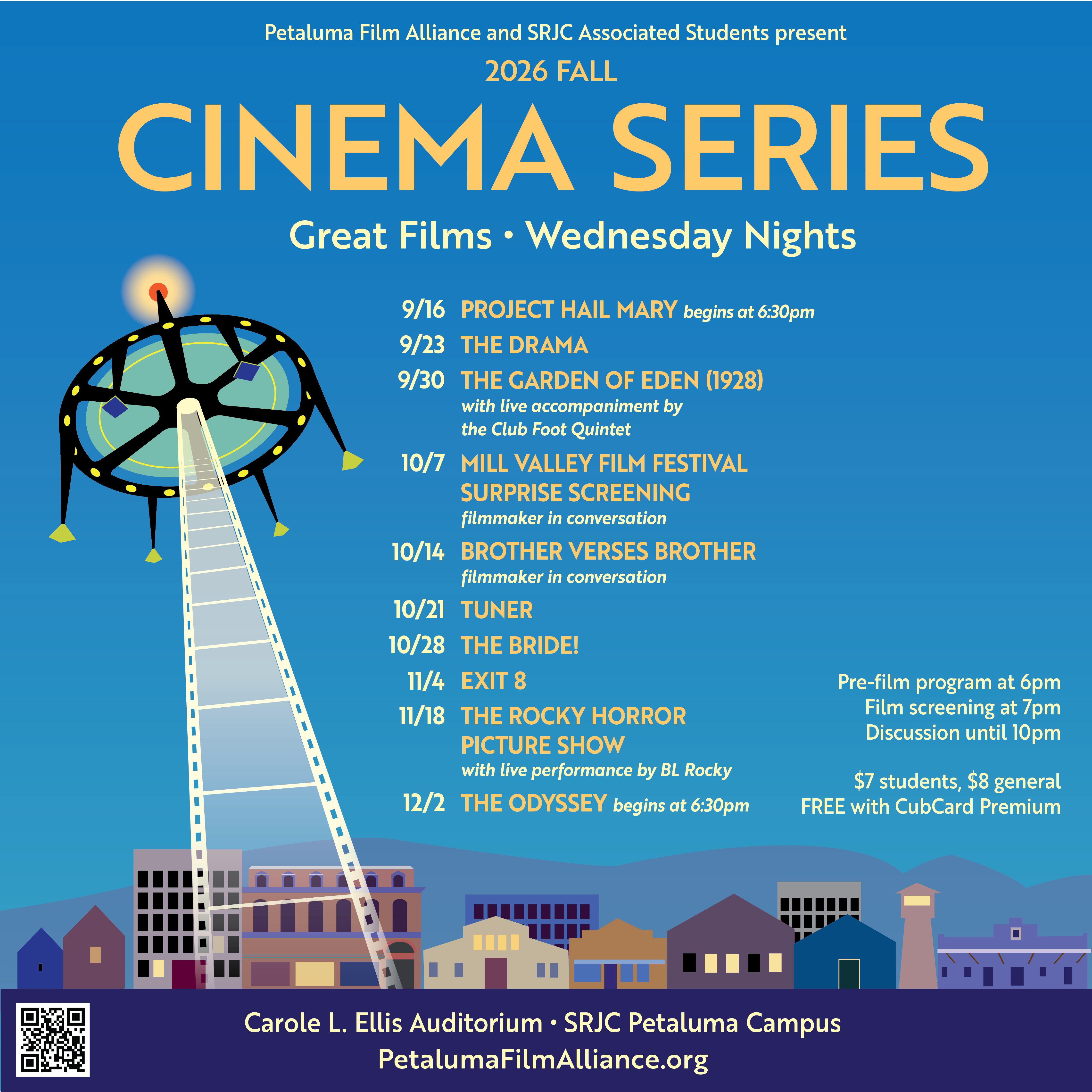 2026 FALL CINEMA SERIES Great Films • Wednesday Nights Intro at 6pm • Screening at 7pm Discussion until 10pm Sept. 16 PROJECT HAIL MARY begins at 6:30pm Sept. 23 THE DRAMA Sept. 30 THE GARDEN OF EDEN (1928) with live accompaniment by the Club Foot Quintet Oct. 7 MILL VALLEY FILM FESTIVAL SURPRISE SCREENING filmmaker in conversation Oct. 14 BROTHER VERSES BROTHER filmmaker in conversation Oct. 21 TUNER Oct. 28 THE BRIDE Nov. 4 EXIT 8 Nov. 18 THE ROCKY HORROR PICTURE SHOW with live performance by BL Rocky Dec. 2 THE ODYSSEY begins at 6:30pm $7 students • $8 general • FREE with CubCard Premium Carole L. Ellis Auditorium • SRJC Petaluma Campus PetalumaFilmAlliance.org