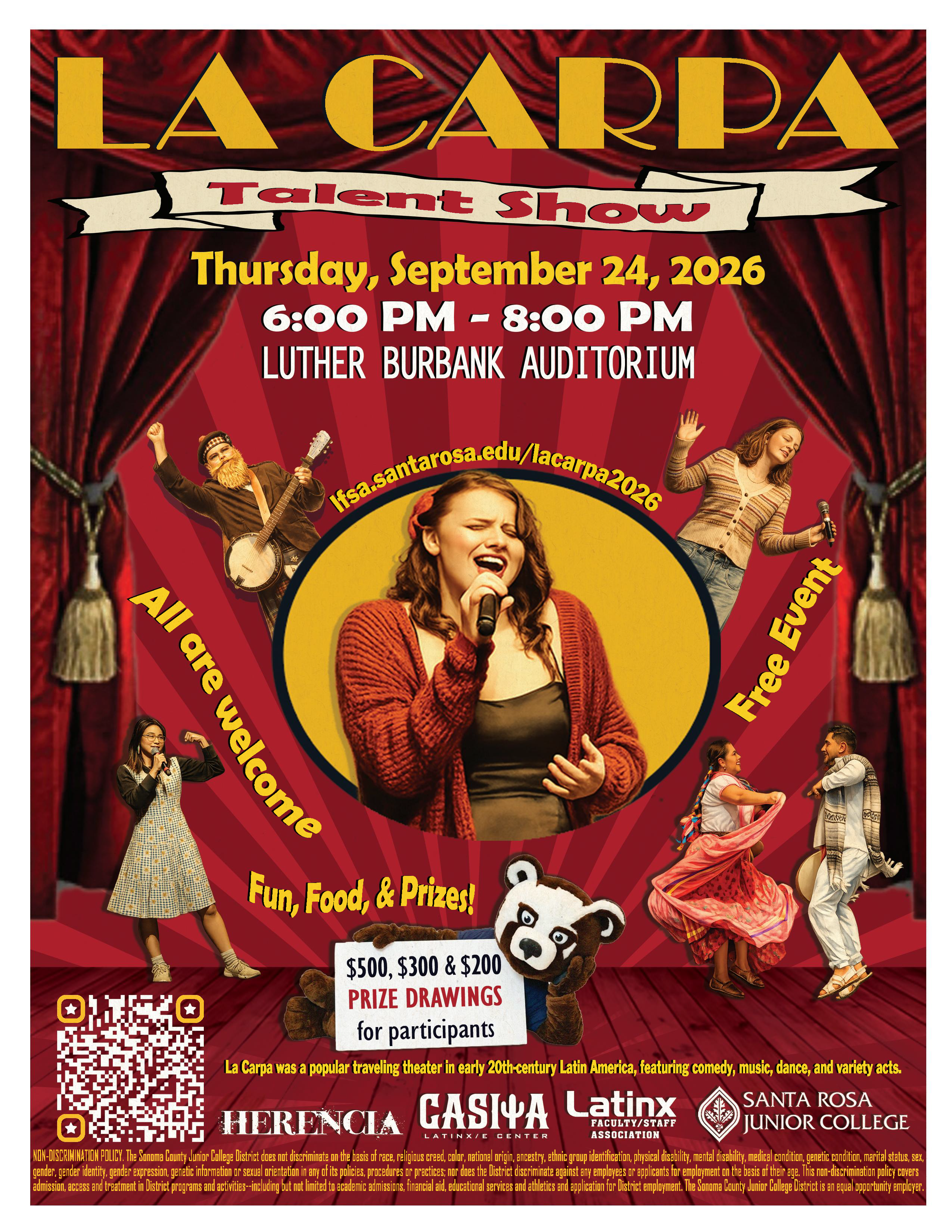 LA CARPA Talent Show Thursday, September 24, 2026 6:00pm-8:00pm Luther Burbank Auditorium lfsa.santarosa.edu/lacarpa2026 All are welcome. Free event. Fun, Food, &amp; Prizes! $500, $300, &amp; $200 PRIZE DRAWS for participants. La Carpa was a popular traveling theater in early 20th-century Latin America, featuring comedy, music, dance, and variety acts.