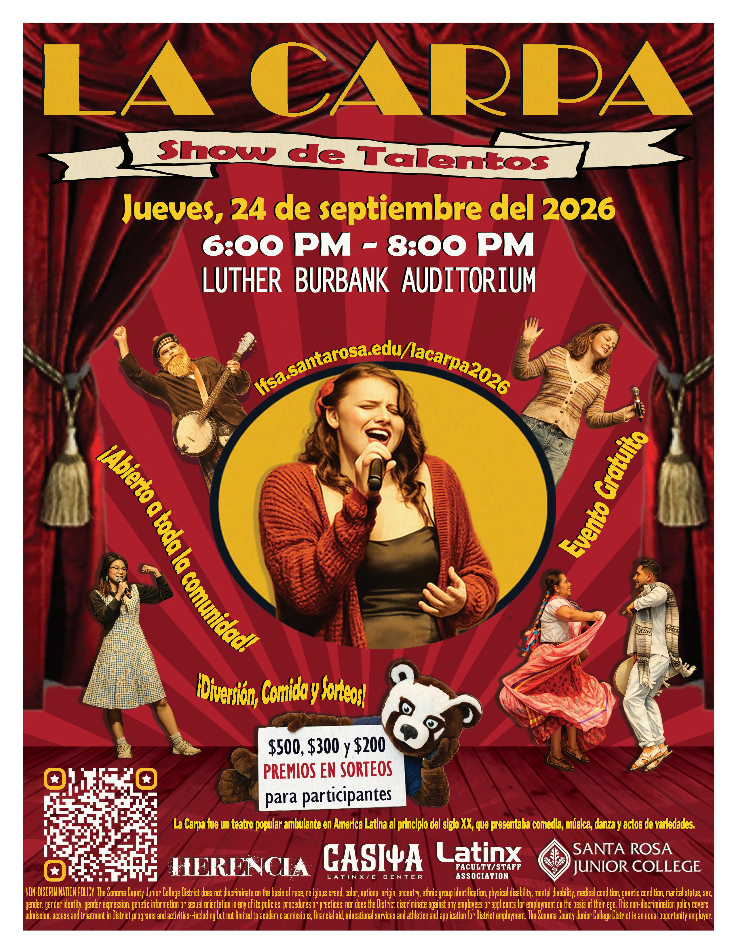LA CARPA Show de Talentos Jueves, 24 de septiembre del 2026 6:00PM-8:00PM Luther Burbank Auditorium. lfsa.santarosa.edu/lacarpa2026 Abierto a toda la comunidad! Evento Gratuito. Diversion, Comida y Sorteos! $500, $300 y $200 PREMIOS EN SORTEOS para participantes. La Carpa fue un teatro popular anbulante en America Latina al principio del siglo XX, que presentaba comedia, musica, danza y actos de variedades.