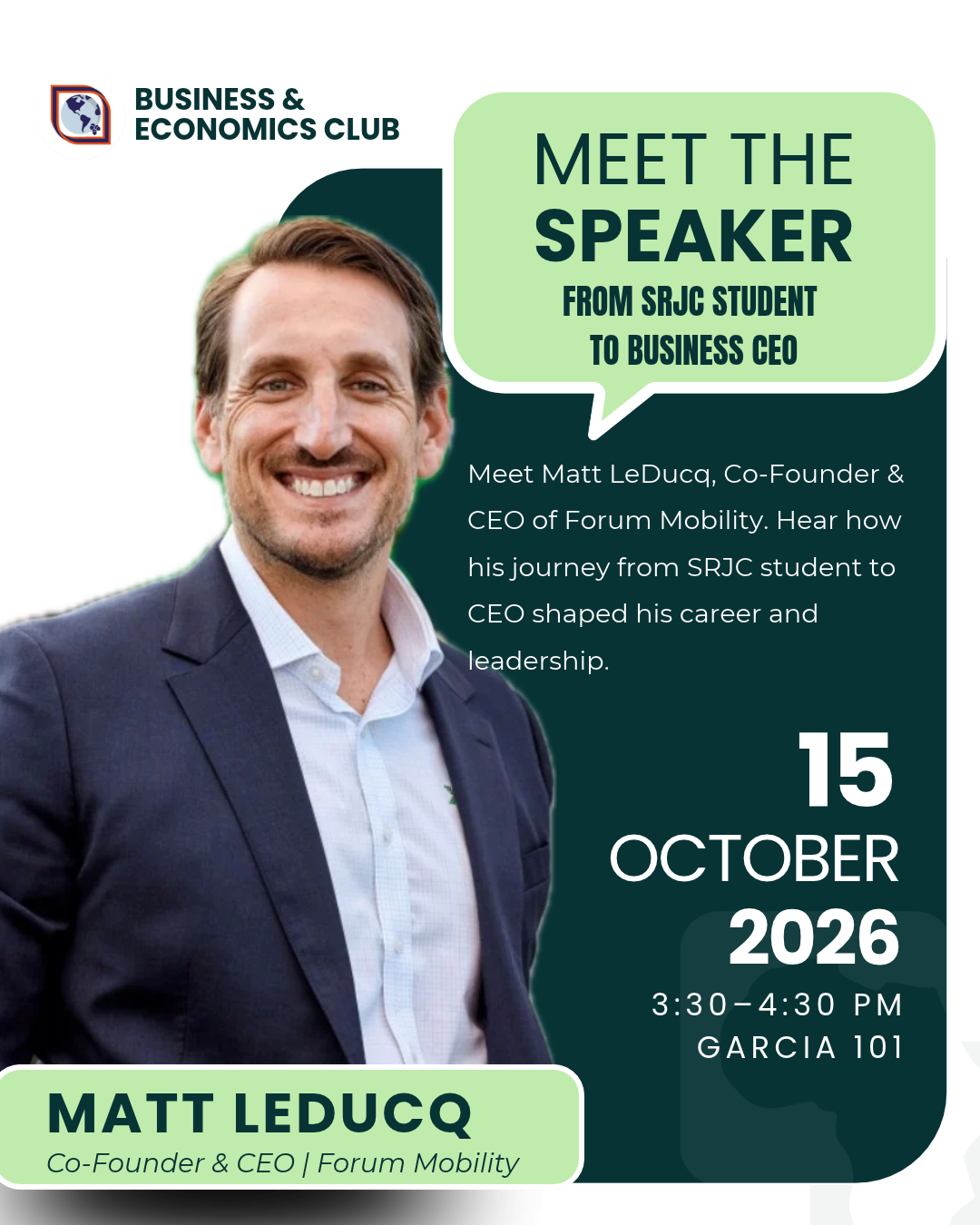 Meet the Speaker: From SRJC Student to Business CEO.  Meet Matt LeDucq, Co-Founder and CEO of Forum Mobility. Hear how his journey from SRJC student to CEO shaped his career and leadership.   15 October 2026, 3:30-4:30 p.m. in Garcia 101. 