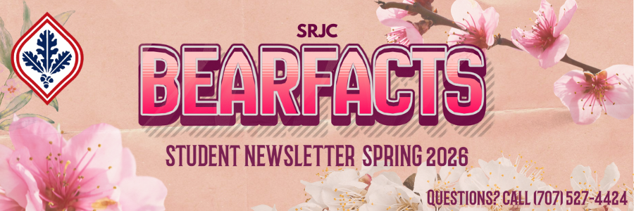 SRJC Bearfacts banner Student Newsletter Spring 2026. Questions? Call (707) 527-4424