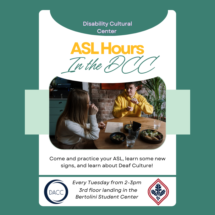 This illustration shows the Disability Cultural Center's ASL hours, which are every Tuesday from 2 to 3 p.m. in the Disability Cultural Center, on the 3rd floor landing in the Bertolini Student Center. 