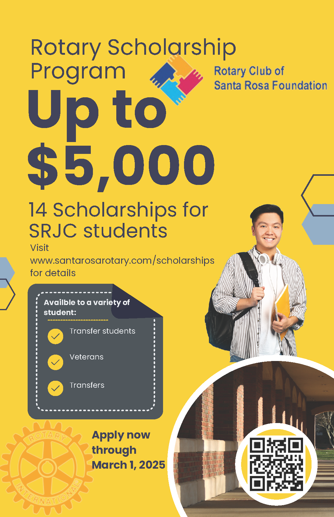 Yellow poster picturing text: Rotary Scholarship Program, Up to $5,000. 14 Scholarships for SRJC Students, visit www.santarosarotary.com/scholarships for details. Available to a variety of student: Transfer Students, Veterans, and Transfers. Apply now through March 1, 2025. Created by Rotary Club of Santa Rosa Foundation